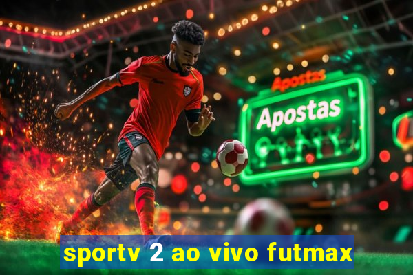 sportv 2 ao vivo futmax